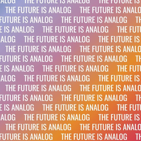The Future is Analog: How to Create a More Human World